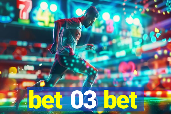 bet 03 bet